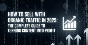 Read more about the article How to Sell with Organic Traffic in 2025: The Complete Guide to Turning Content into Profit